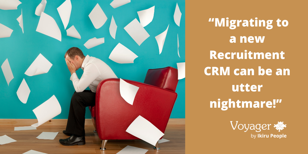 “Migrating to a new Recruitment CRM can be an utter nightmare!”