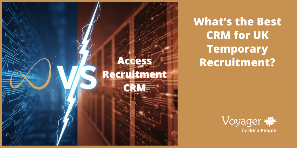 Voyager Infinity vs Access Recruitment CRM: What’s the Best CRM for UK Temporary Recruitment?